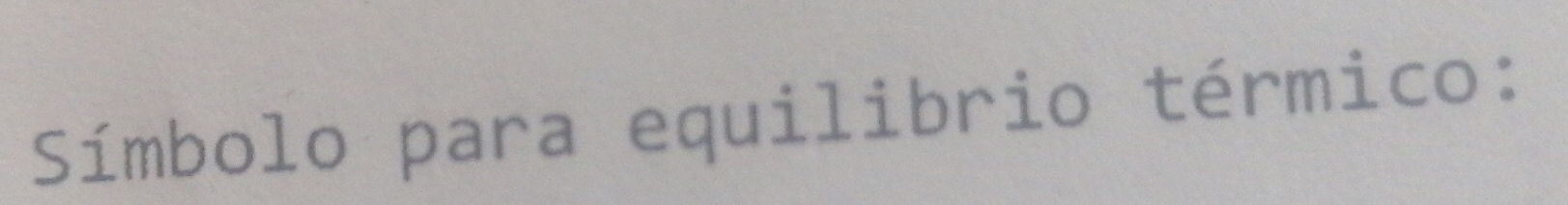 Símbolo para equilibrio térmico: