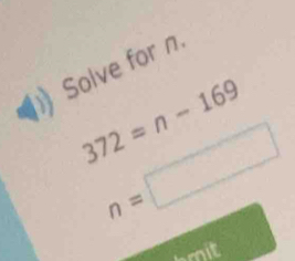 Solve for n.
372=n-169
n=□
mwidehat ll