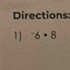 Directions: 
1) ^-6· 8