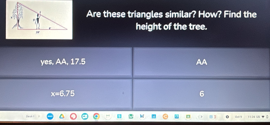 Are these triangles similar? How? Find the
height of the tree.
Dosk1 Oct 9 11:26 US