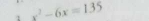 1 x^2-6x=135