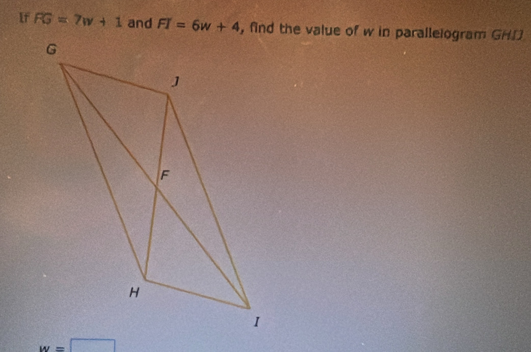 If RG=7w+1 and FI=6w+4 , find the value of w in parallelogram GHD
w=□