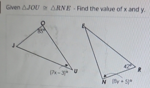 Given △ JOU≌ △ RNE - Find the value of x and y.