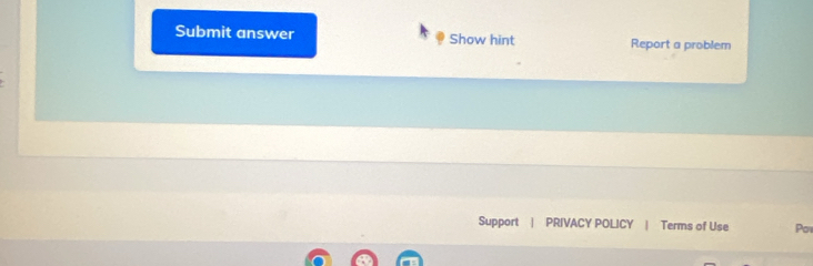Submit answer Show hint Report a problem 
Support | PRIVACY POLICY | Terms of Use Por