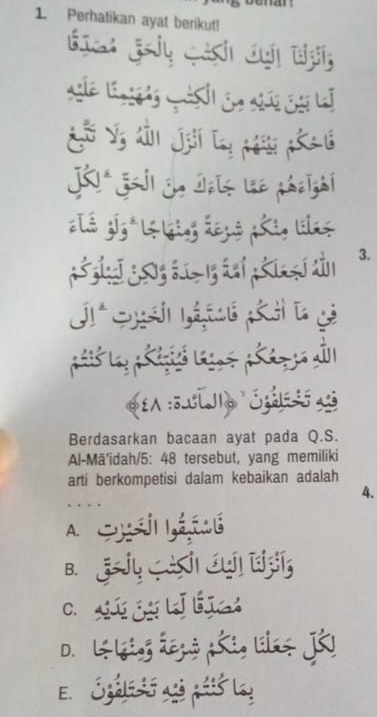 a
1. Perhatikan ayat berikut!


L
e 

3.
J S a g
£ :5L S
Berdasarkan bacaan ayat pada Q.S.
Al-Mā'îdah/5: 48 tersebut, yang memiliki
arti berkompetisi dalam kebaikan adalah
4.

a
A.

B.

C.
L
D.
E.