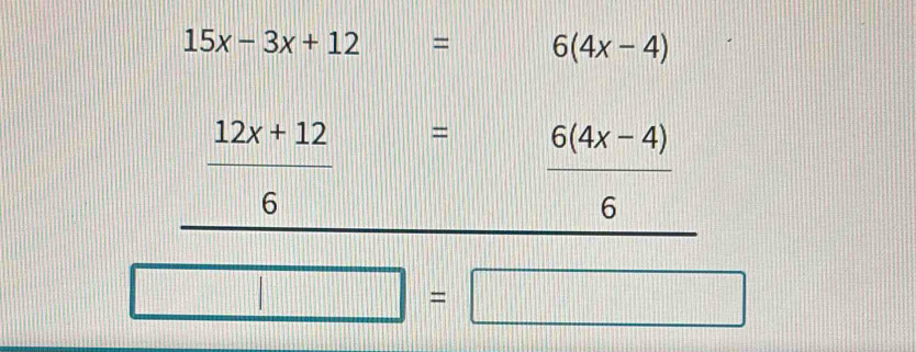 Solved: 15x-3x+12= 6(4x-4) 12x+12= 6(4x-4) 6 6 198111 [Math]