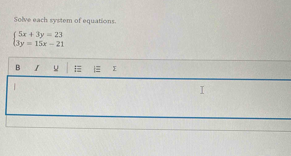 Solve each system of equations.
beginarrayl 5x+3y=23 3y=15x-21endarray.