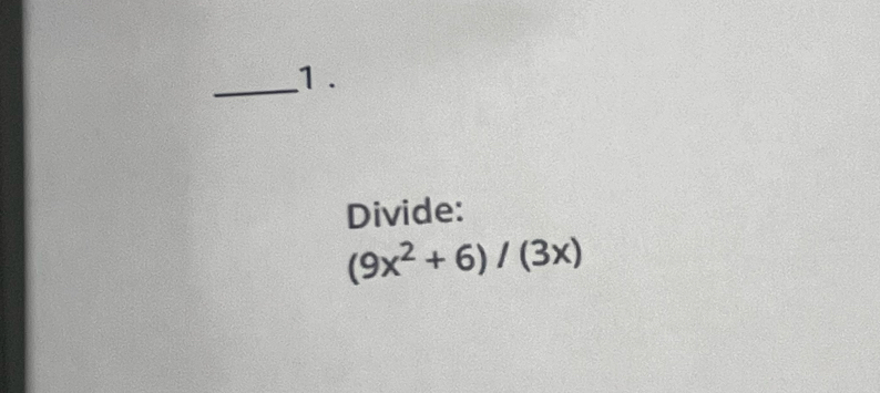 1 . 
Divide:
(9x^2+6)/(3x)