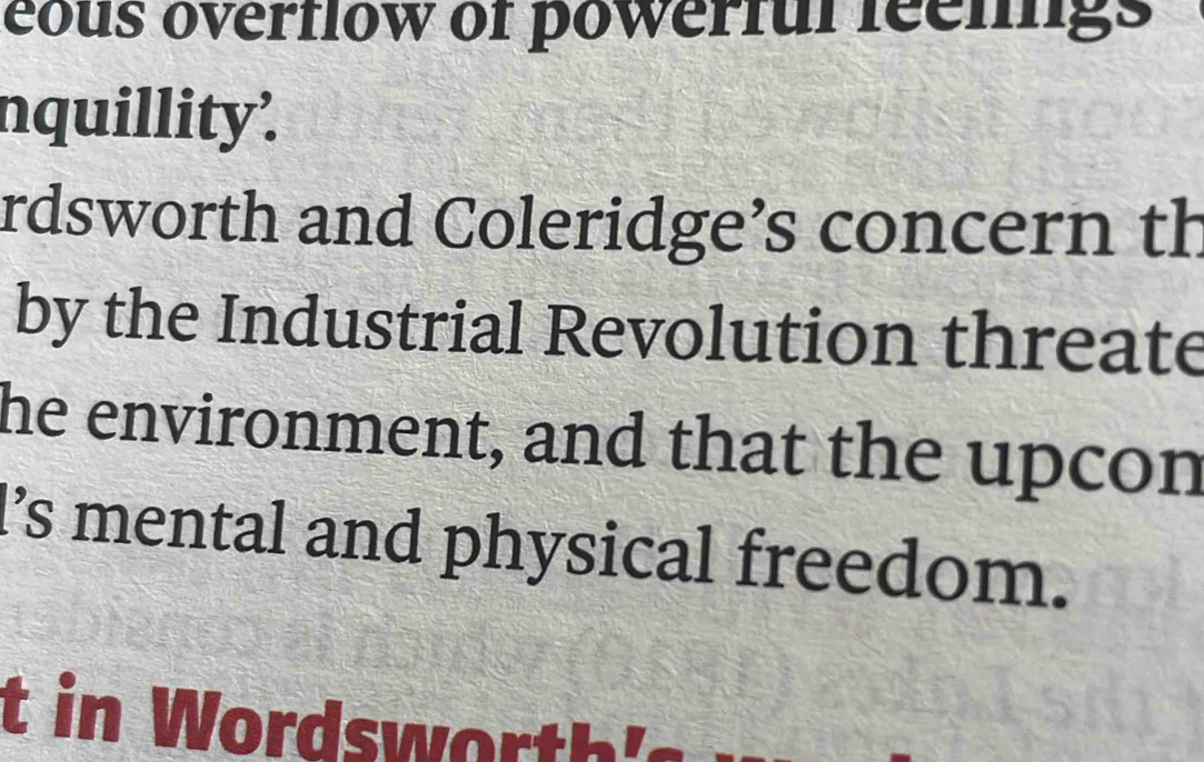 cous overflow of powerful feenngs 
nquillity’. 
rdsworth and Coleridge’s concern th 
by the Industrial Revolution threate 
he environment, and that the upcon 
l’s mental and physical freedom. 
t in Wordsworth's