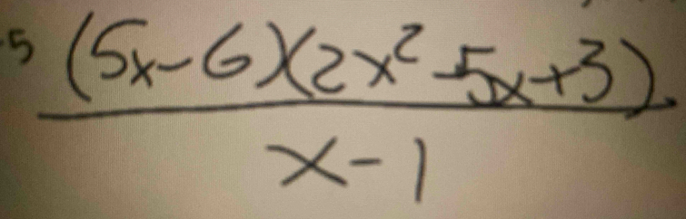  (5(5x-6)(2x^2-5x+3))/x-1 