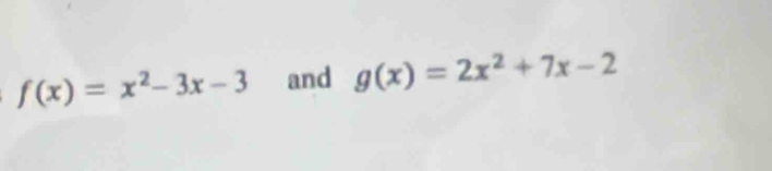 f(x)=x^2-3x-3 and g(x)=2x^2+7x-2