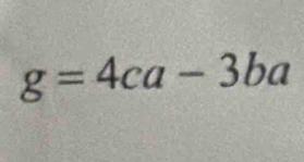 g=4ca-3ba