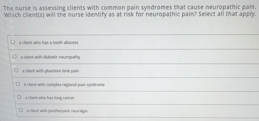 Solved: The nurse is assessing clients with common pain syndromes that ...