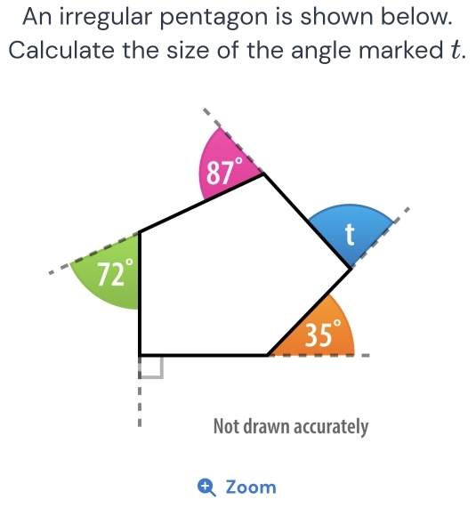 An irregular pentagon is shown below.
Calculate the size of the angle marked t.
+ Zoom