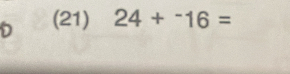 (21) 24+^-16=