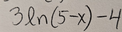 3ln (5-x)-4