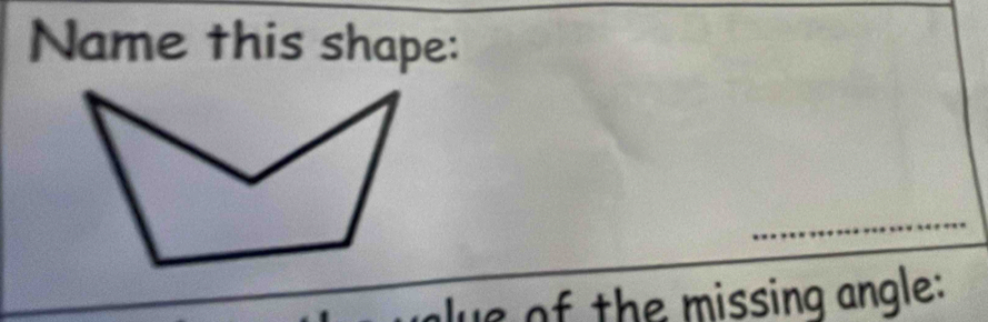 Name this shape: 
ue of the missing angle: