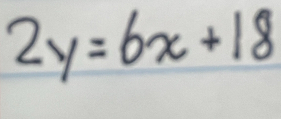 2y=6x+18