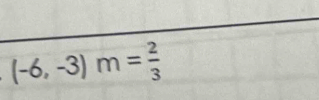 (-6,-3)m= 2/3 