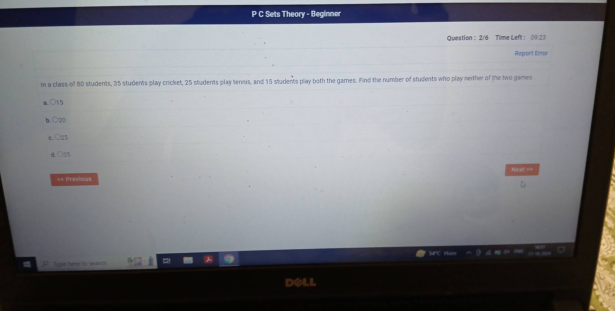 Sets Theory - Beginner
Question : 2/6 Time Left : 09:23
Report Error
In a class of 80 students, 35 students play cricket, 25 students play tennis, and 15 students play both the games. Find the number of students who play neither of the two games
a. bigcirc 1
b
C. bigcirc 25
d. 35
Next >>
«« Previous
4C
Type here to search