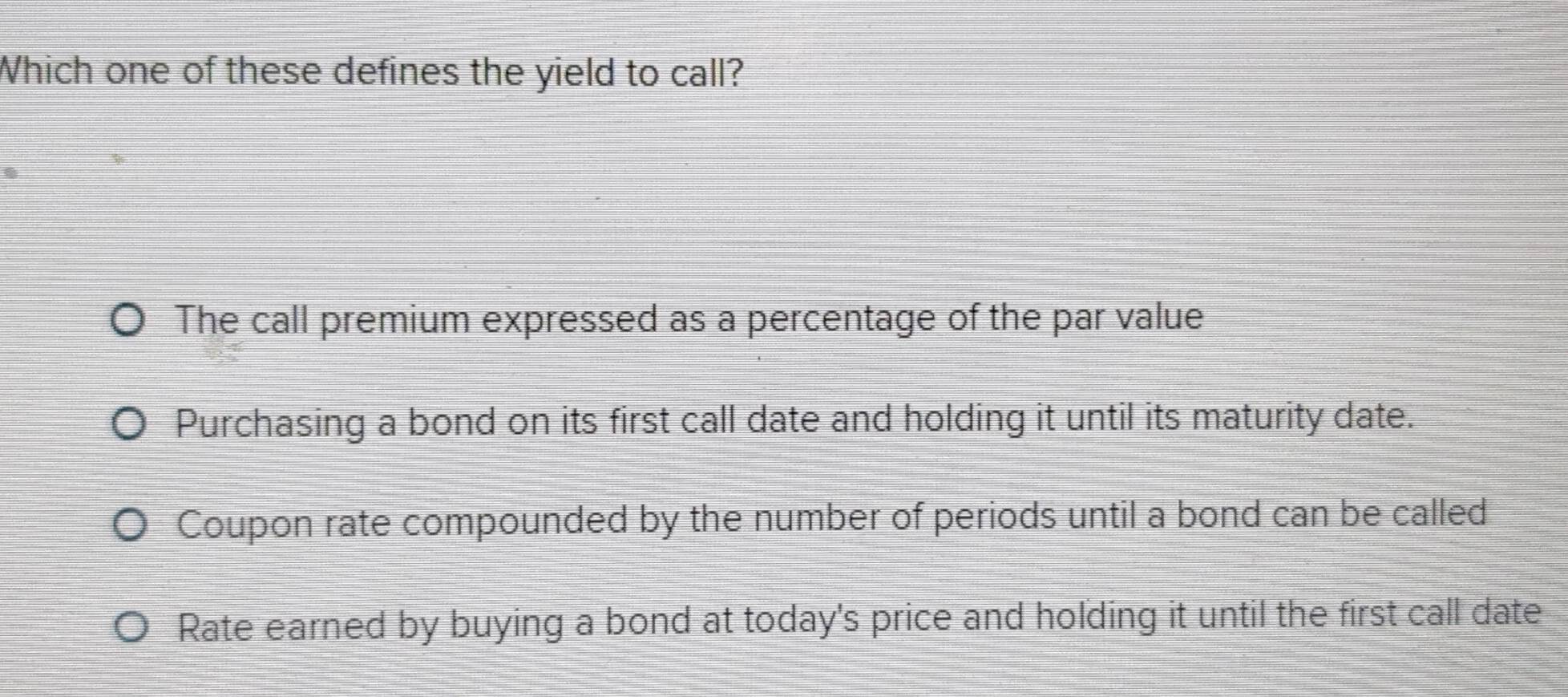 Solved: Which one of these defines the yield to call? The call premium ...