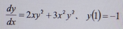  dy/dx =2xy^2+3x^2y^2, y(1)=-1