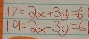 17=2x+3y=6
19=2x-3y=6