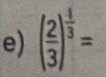 ( 2/3 )^ 1/3 =