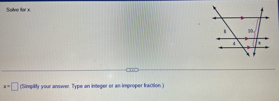 Solve for x.
x=□ (Simplify your answer. Type an integer or an improper fraction.)