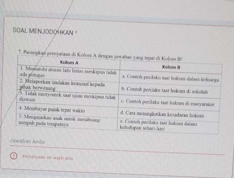 SOAL MENJODOHKAN * 
7. Pasangka 
Jawaban Anda 
Pertanyaan ini wajib diisi