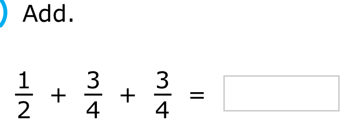 Add.
 1/2 + 3/4 + 3/4 =□