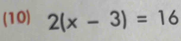 (10) 2(x-3)=16