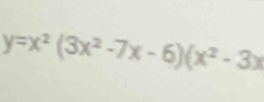 y=x^2(3x^2-7x-6)(x^2-3x