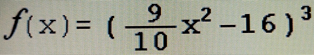 f(x)=( 9/10 x^2-16)^3