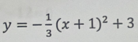 y=- 1/3 (x+1)^2+3