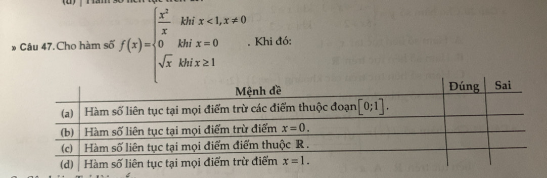 » Câu 47. Cho hàm số f(x)=beginarrayl  x^2/x kbx<1,x!= 0 0&khix=0 sqrt(x)kbix≥ 1endarray. .. Khi đó: