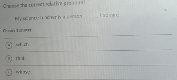 Solved: Choose the correct relative pronoun! My science teacher is a ...