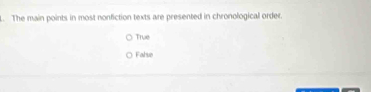 The main points in most nonfiction texts are presented in chronological order.
True
Falso