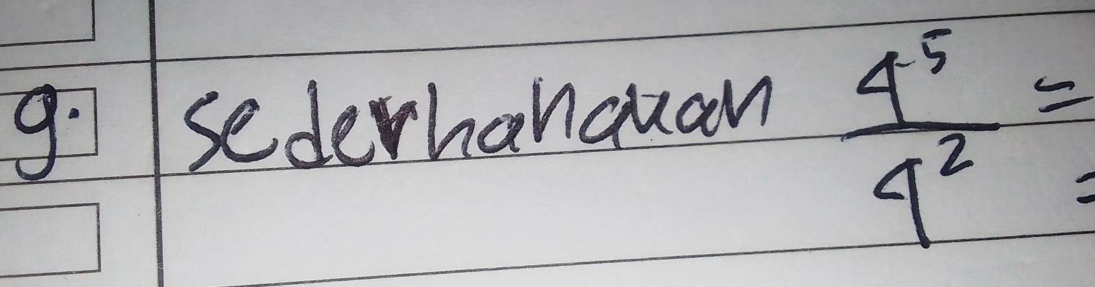 sederhanquan
 4^5/4^2 =