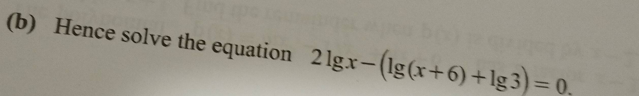 Hence solve the equation 2lg x-(lg (x+6)+lg 3)=0.