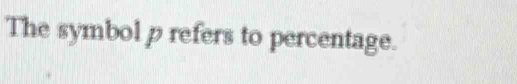 The symbol p refers to percentage.