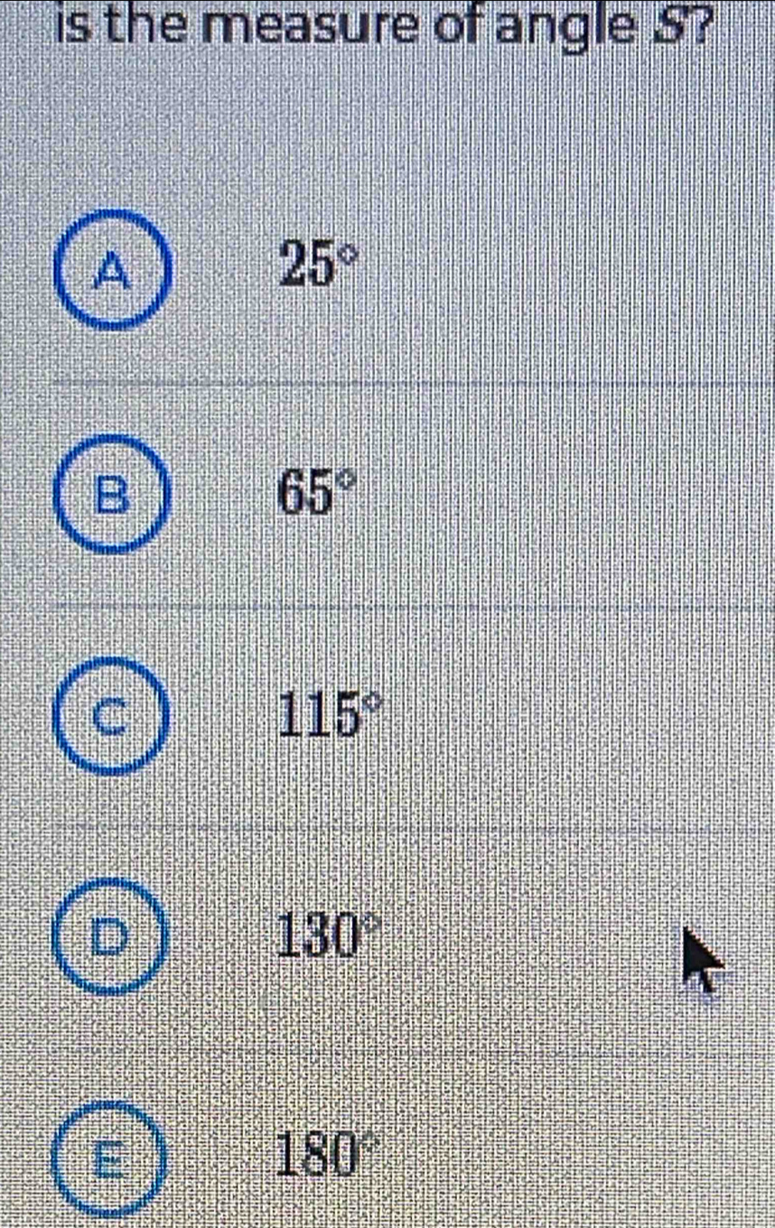 is the measure of angle S?
25°
65°
115°
130°
180°