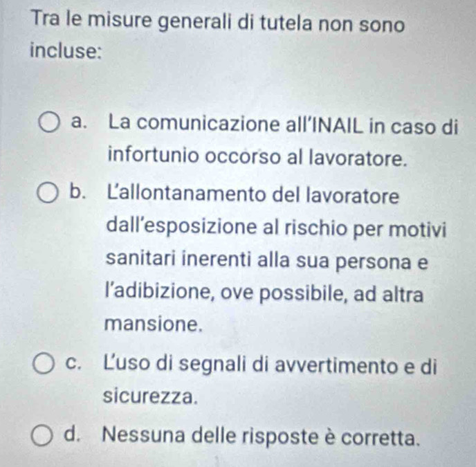 Risolto:Tra le misure generali di tutela non sono incluse: a. La ...