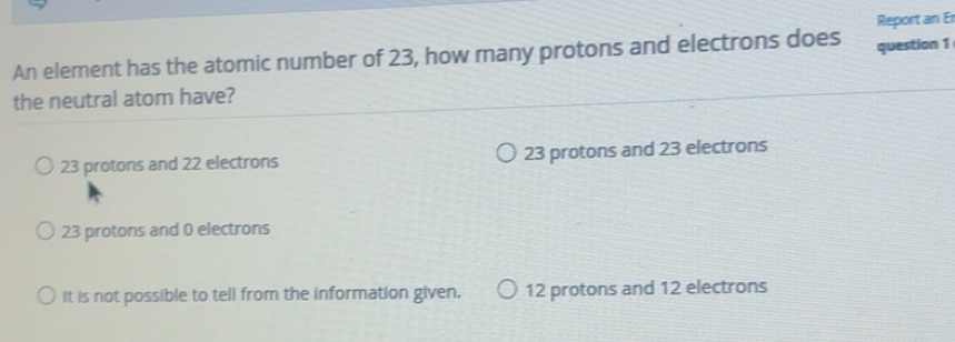 Solved: An element has the atomic number of 23, how many protons and ...