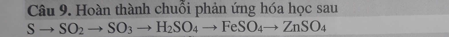 Hoàn thành chuỗi phản ứng hóa học sau
Sto SO_2to SO_3to H_2SO_4to FeSO_4to ZnSO_4