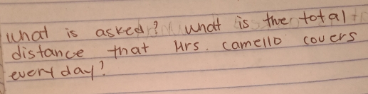 what is asked? What is the total 
distance that urs camello covers 
every day?