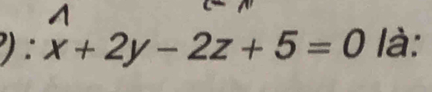 ) : x+2y-2z+5=0 là: