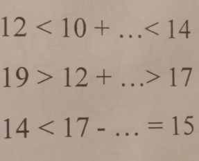 12<10+...<14</tex>
19>12+ _ °° 17
14<17-</tex> _ =15