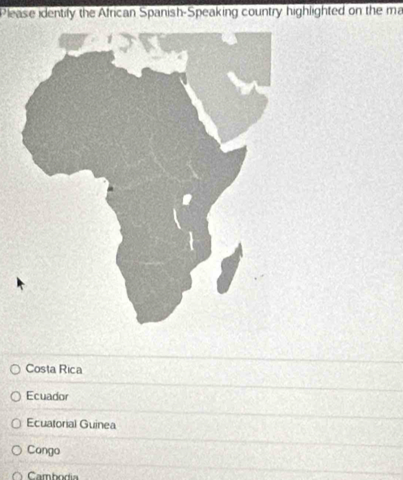 Please identify the African Spanish-Speaking country highlighted on the ma
Costa Rica
Ecuador
Ecuatorial Guinea
Congo
Cambodia