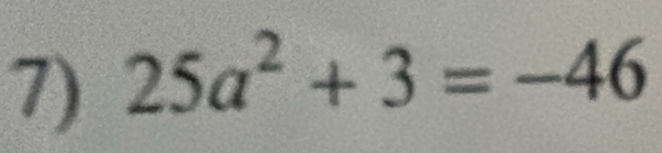 25a^2+3=-46